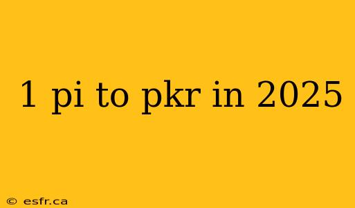 1 pi to pkr in 2025