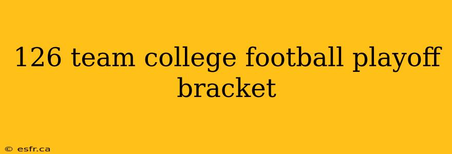 126 team college football playoff bracket