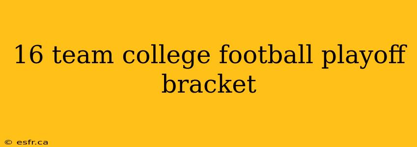 16 team college football playoff bracket