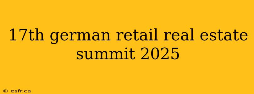 17th german retail real estate summit 2025