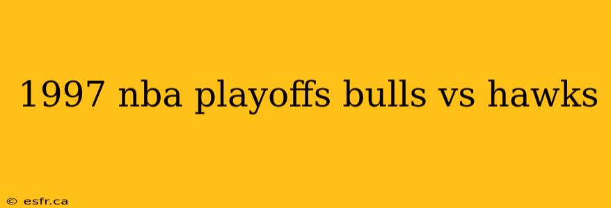 1997 nba playoffs bulls vs hawks