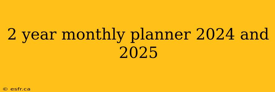 2 year monthly planner 2024 and 2025