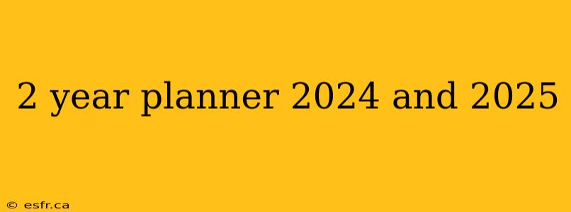 2 year planner 2024 and 2025