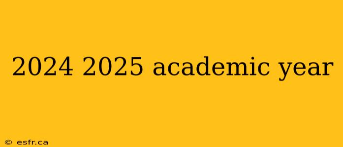 2024 2025 academic year