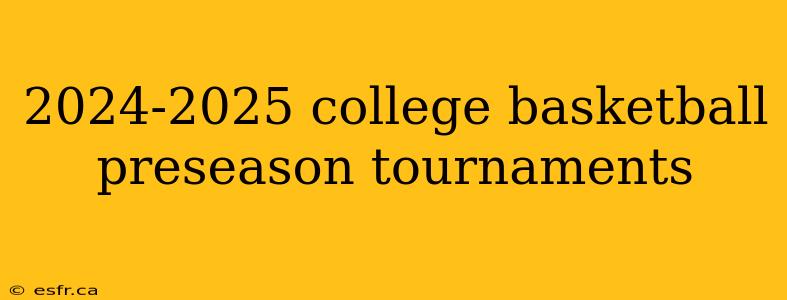 2024-2025 college basketball preseason tournaments