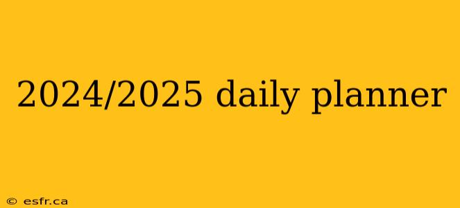 2024/2025 daily planner