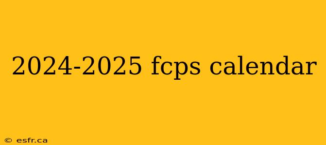 2024-2025 fcps calendar