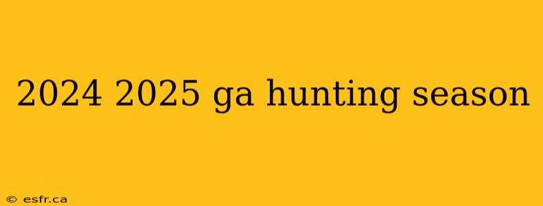 2024 2025 ga hunting season