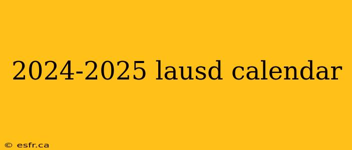 2024-2025 lausd calendar