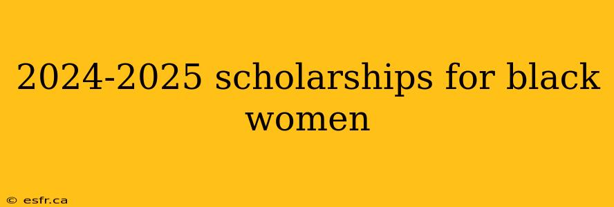 2024-2025 scholarships for black women