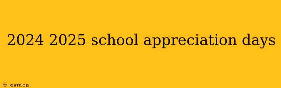 2024 2025 school appreciation days