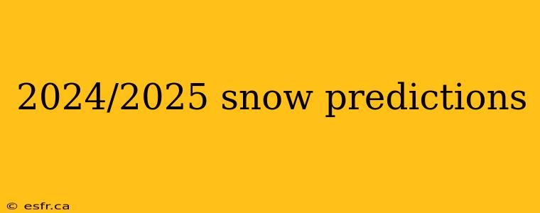 2024/2025 snow predictions