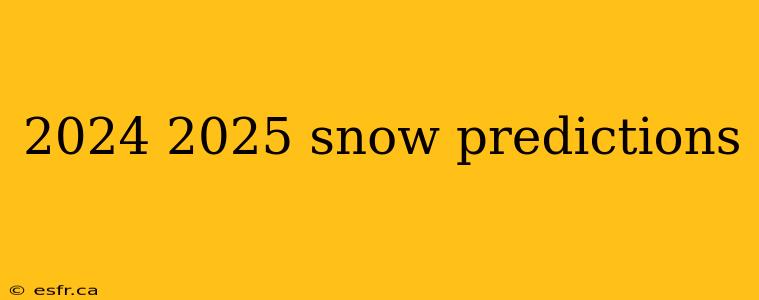 2024 2025 snow predictions