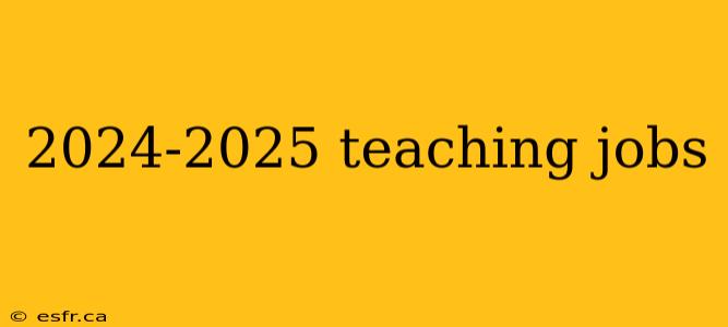 2024-2025 teaching jobs