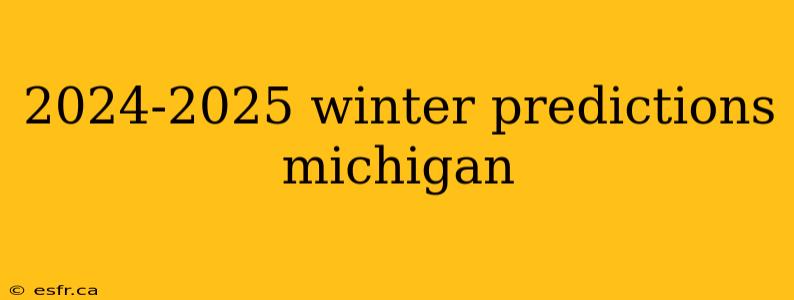 2024-2025 winter predictions michigan