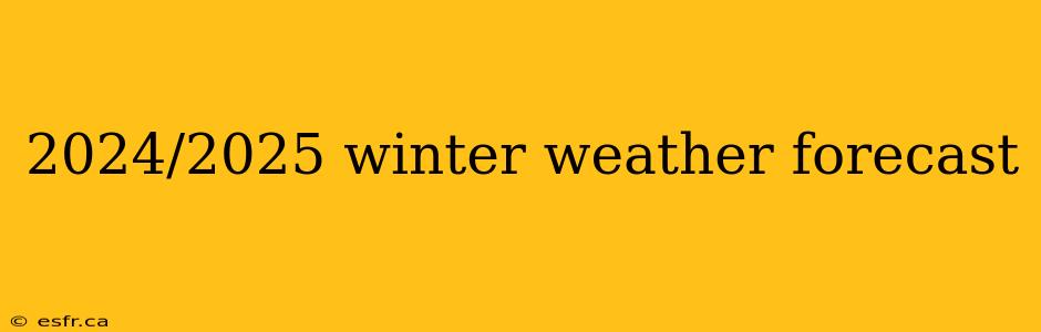 2024/2025 winter weather forecast