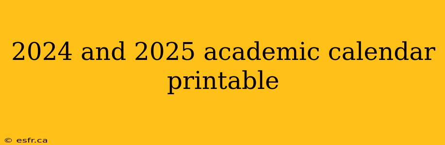 2024 and 2025 academic calendar printable