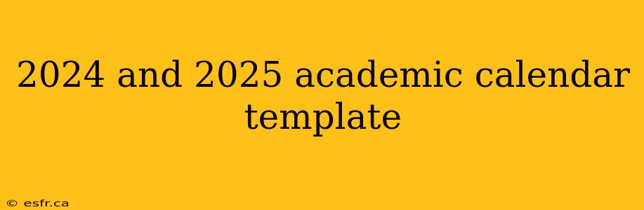 2024 and 2025 academic calendar template