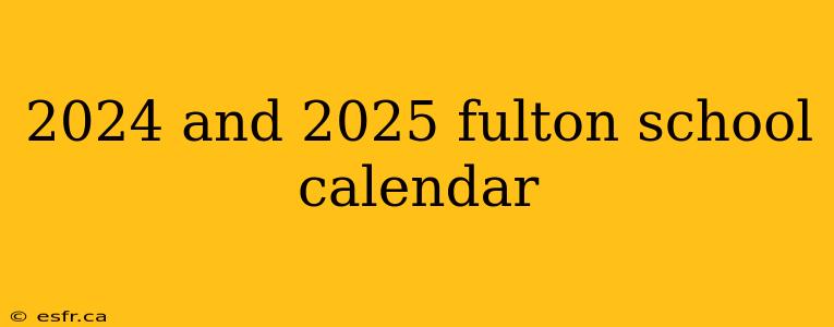 2024 and 2025 fulton school calendar