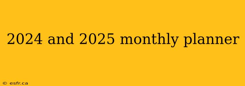 2024 and 2025 monthly planner