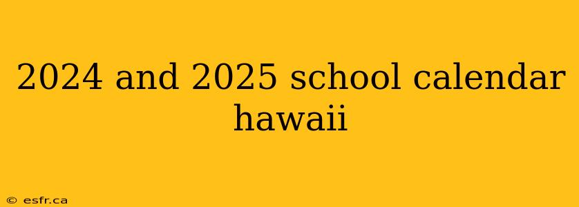 2024 and 2025 school calendar hawaii