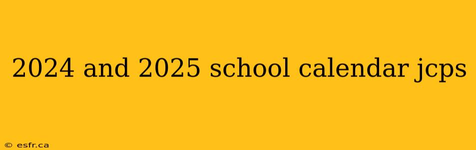 2024 and 2025 school calendar jcps