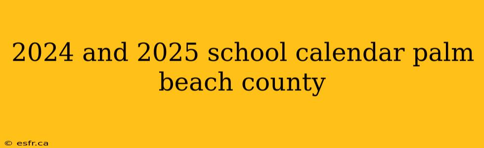 2024 and 2025 school calendar palm beach county