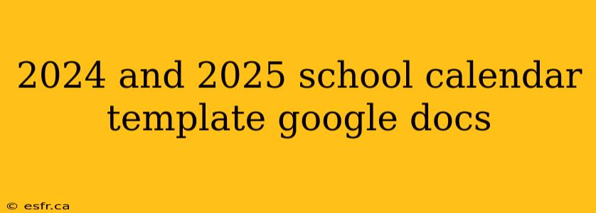 2024 and 2025 school calendar template google docs