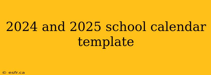 2024 and 2025 school calendar template