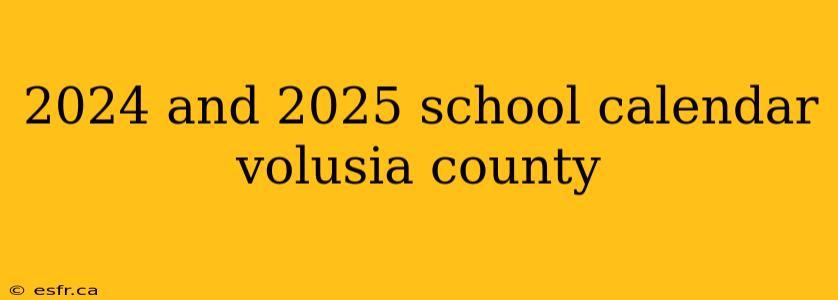 2024 and 2025 school calendar volusia county