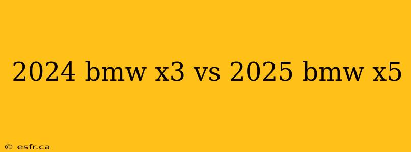 2024 bmw x3 vs 2025 bmw x5