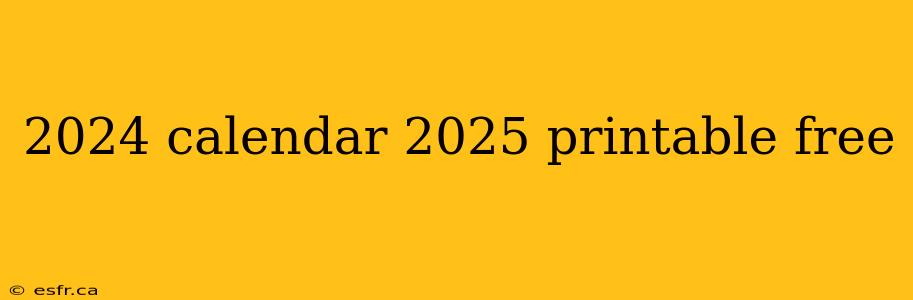 2024 calendar 2025 printable free