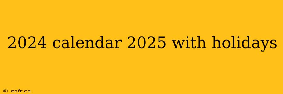 2024 calendar 2025 with holidays