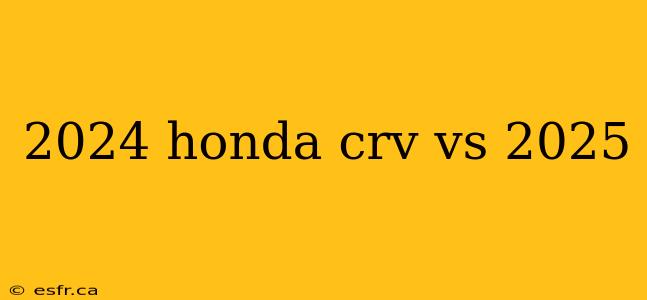 2024 honda crv vs 2025