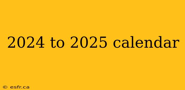 2024 to 2025 calendar