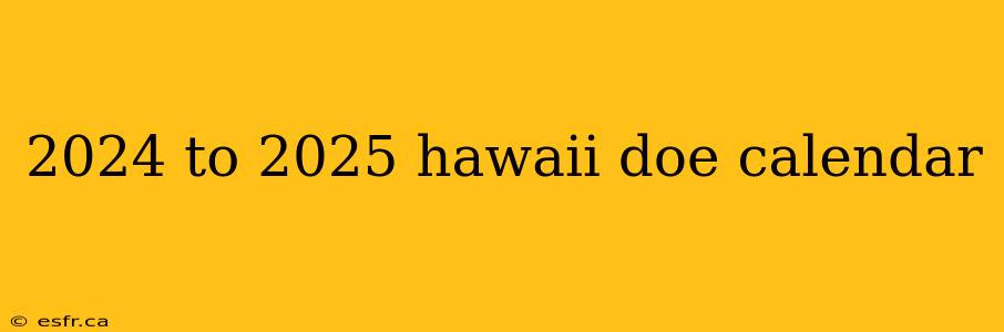 2024 to 2025 hawaii doe calendar