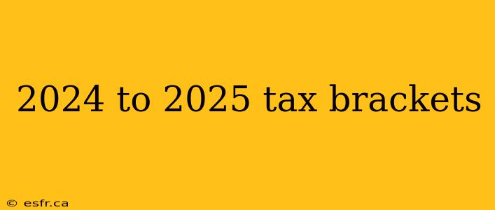 2024 to 2025 tax brackets