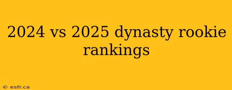 2024 vs 2025 dynasty rookie rankings