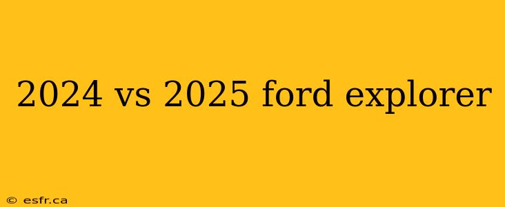 2024 vs 2025 ford explorer