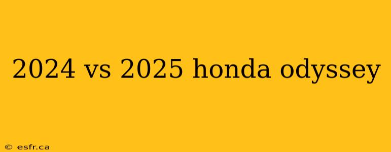 2024 vs 2025 honda odyssey