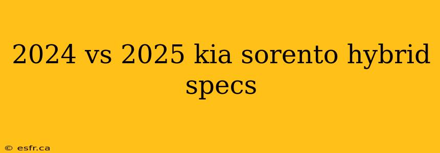 2024 vs 2025 kia sorento hybrid specs