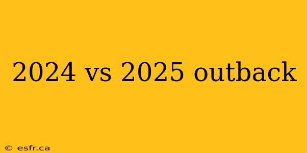 2024 vs 2025 outback