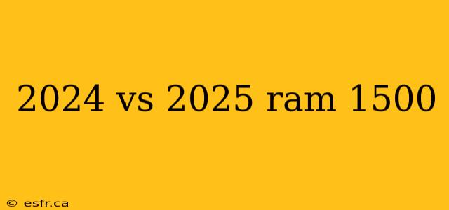 2024 vs 2025 ram 1500