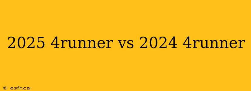 2025 4runner vs 2024 4runner