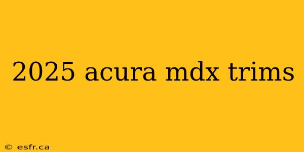 2025 acura mdx trims