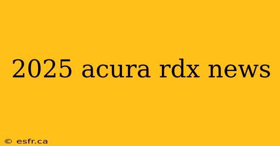 2025 acura rdx news