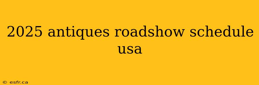 2025 antiques roadshow schedule usa