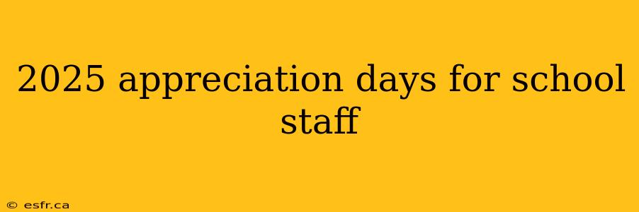 2025 appreciation days for school staff