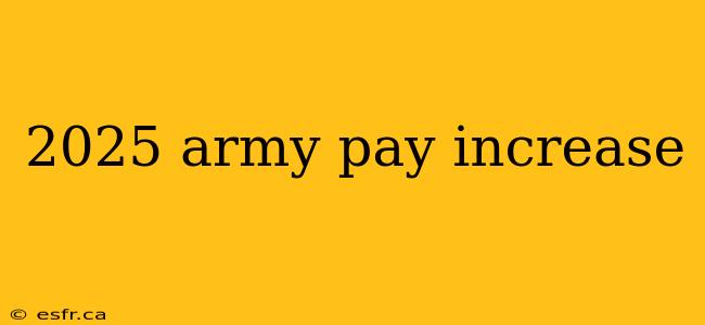 2025 army pay increase