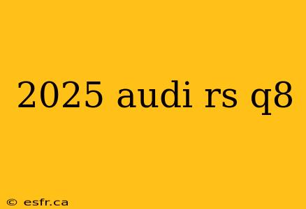 2025 audi rs q8